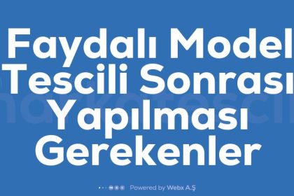 Faydali Model Tescili Sonrasi Yapilmasi Gerekenler