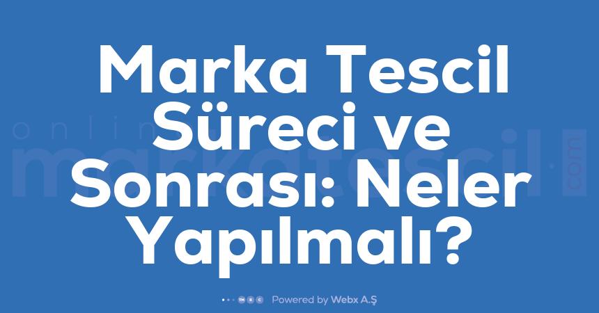 Marka Tescil Sureci Ve Sonrasi Neler Yapilmali