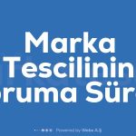 Marka Tescilinin Koruma Suresi