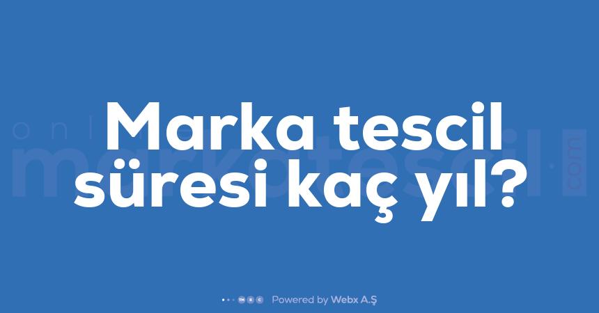 Marka tescil suresi kac yil