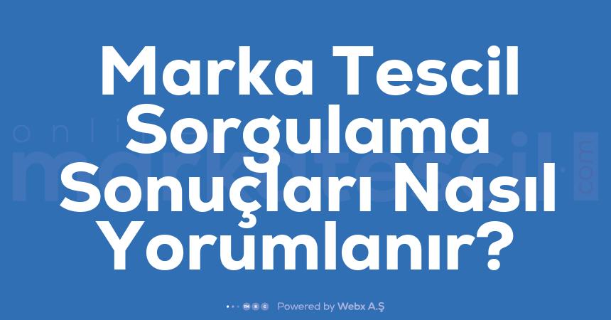 Marka Tescil Sorgulama Sonuclari Nasil Yorumlanir