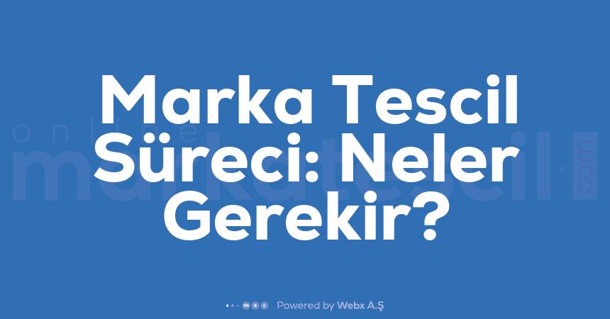 Marka Tescil Sureci Neler Gerekir