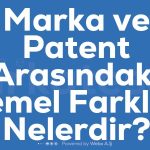 Marka Ve Patent Arasindaki Temel Farklar Nelerdir