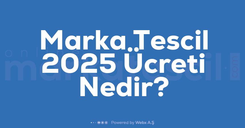 Marka Tescil 2025 Ucreti Nedir