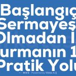 Baslangic Sermayesi Olmadan Is Kurmanin 10 Pratik Yolu