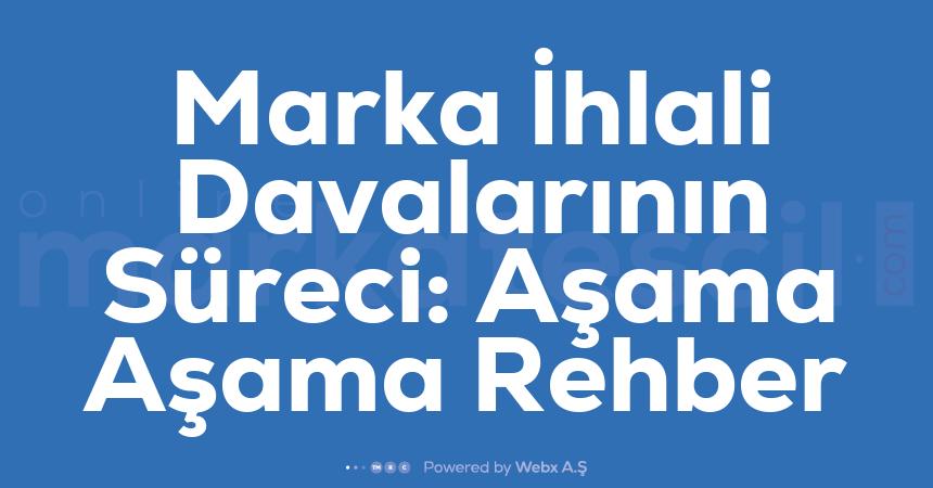 Marka Ihlali Davalarinin Sureci Asama Asama Rehber