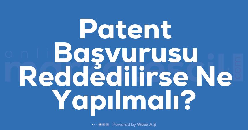 Patent Basvurusu Reddedilirse Ne Yapilmali