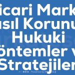 Ticari Marka Nasil Korunur Hukuki Yontemler ve Stratejiler