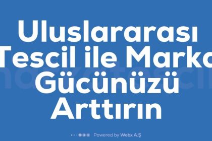 Uluslararasi Tescil ile Marka Gucunuzu Arttirin